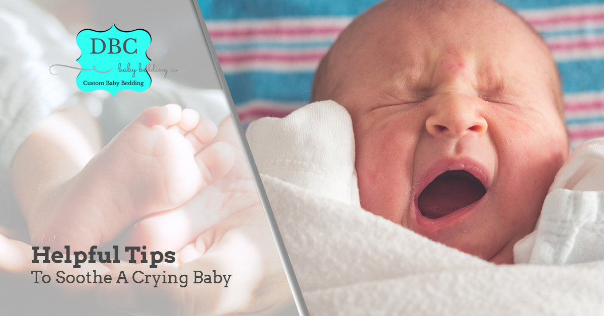 Helpful Tips To Soothe A Crying Baby - DBC Baby Bedding Co 