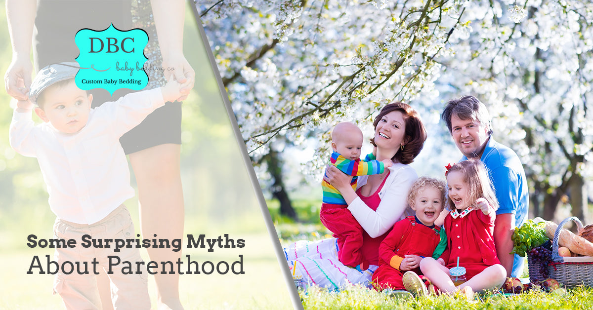 Some Surprising Myths About Parenthood - DBC Baby Bedding Co 